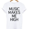 music makes me high t-shirt