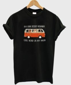 on a dark desert highway cool wind in my hair t-shirt