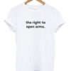 the right to open arms t-shirt