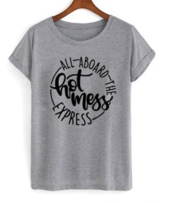 All Aboard The Hot Mess Express t shirt XX