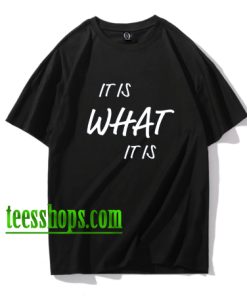 It is What It is Shirt XX