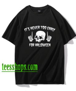 It's Never Too Early For Halloween Goth Halloween T-Shirt XX