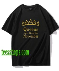 Queens Are Born In NOVEMBER Shirt XX