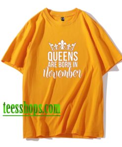 Queens Are Born In November Shirt XX
