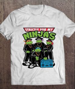 Strictly For My Ninjas – Ninja Turtles t shirt qn