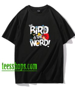 The Bird Is The Word Shirt XX