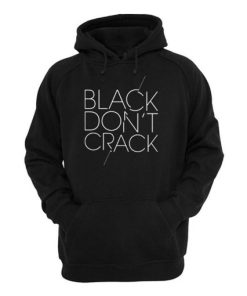 Black Don t Crack Hoodie XX