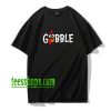 Gobble Gobble Thanksgiving Shirt XX