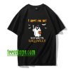 I Sheet You Not I'm So Ready For Halloween T-shirt XX