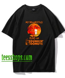 My broomstick runs on Dunkin' Donuts Halloween shirt XX