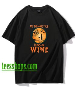 My broomstick runs on wine Halloween shirt XX