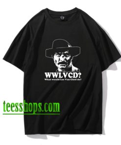 What would Lee Van Cleef do WWLVCD T Shirt XX