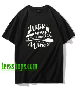 Witch Way to The Wine Shirt XX