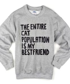 The Entire Cat Population is My Bestfriend Sweatshirt XX