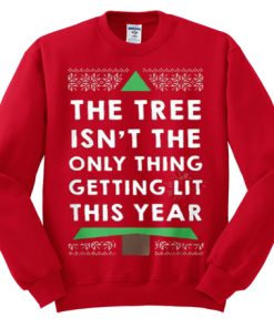 The Tree Isn’t The Only Thing Getting Lit This Year Sweatshirt XX