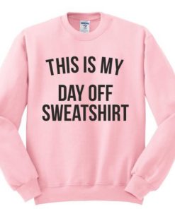This Is My Day Off Sweatshirt XX