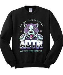 You Don’t Have To Like Me But You’re Gonna Respect Me ADTR Sweatshirt XX