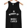 in memory of when i cared Tank top XX
