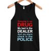 sleep is my drug my bed is my dealer and my alarm clock is the police Tank Top XX