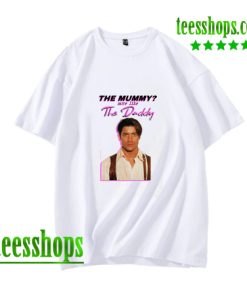 Brendan Fraser - The Mummy- More Like the Daddy T-Shirt AA