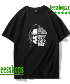 Funny Michael Myers Social Distancing In Public Since 1978 T-Shirt AA