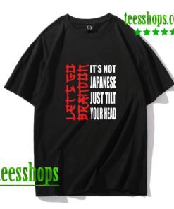 Let's Go Brandon It Isn't Japanese Just Tilt Your Head T-Shirt AA