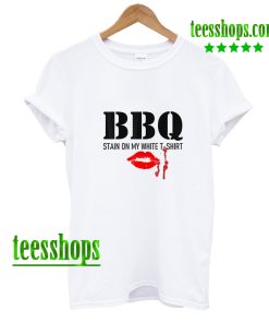 Barbecue stain on my white - with red lips T-Shirt AA