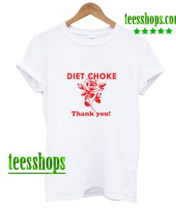 Diet choke thank you t shirt AA