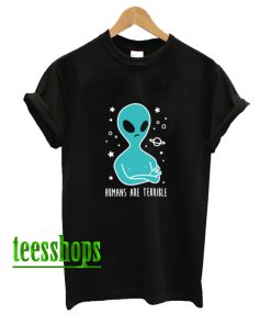 Humans are Terrible Alien T-Shirt AA