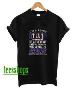 Im A Proud Dad of a Freaking Awesome Daughter Who Loves The Giants T-Shirt AA