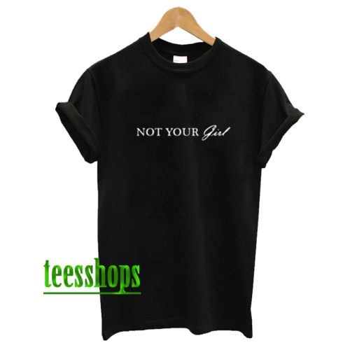 Not Your Girl T-Shirt AA