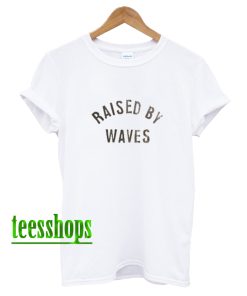 Raised by waves T-Shirt AA