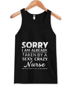Sorry I am alreaday taken by a sexy crazy Nurse Tank Top AA