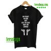 we trust in god but just in case keep on loaded T shirt AA