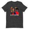 Gloria Steinem and Dorothy Pitman all of us or none tshirt AA