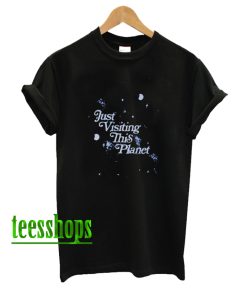 Just Visiting This Planet T Shirt AA