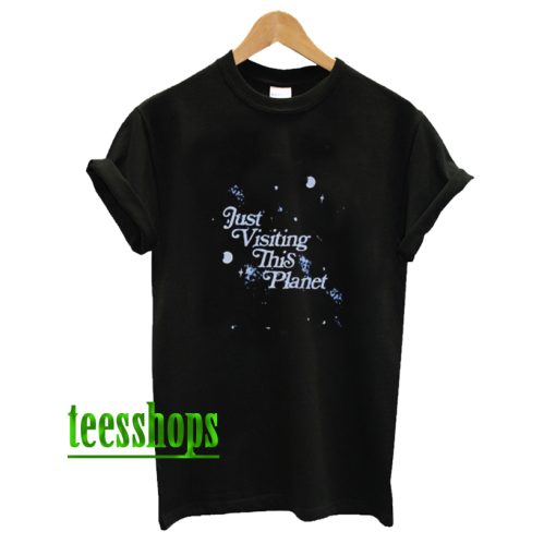 Just Visiting This Planet T Shirt AA