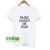 Music makes Me high T-Shirt AA