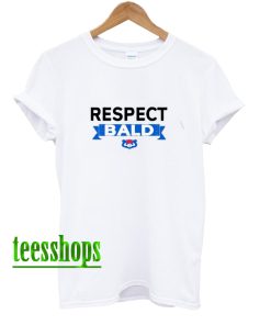 Respect Bald T-Shirt AA