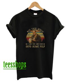 The Sopranos Not This Much I Like The One That Says Some Pulp Tony Soprano Movies T Shirt AA