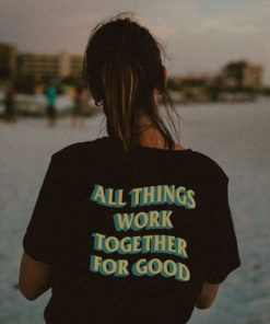 All Things Work Together For Good t shirt back AA