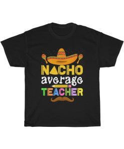 Nacho Average Teacher Tee AA