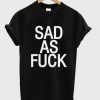 Sad As Fuck T-shirt XX