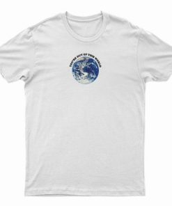 You’re Out Of This World T-Shirt AA