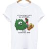 if you don’t like my attitude T Shirt AA