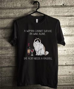 A woman cannot survive on wine alone she also needs a Ragdoll T shirt AA