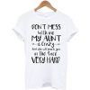 Don’t Mess With Me My Aunt t shirt AA