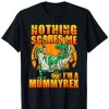 Nothing Scares Me I’m a Mummyrex T-Shirt XX