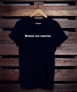 women are smarter shirt AA