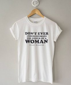Don’t Ever Underestimate The Power of A Woman T Shirt AA